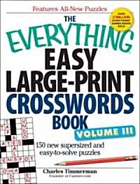 The Everything Easy Large-Print Crosswords Book, Volume III: 150 More Easy to Read Puzzles for Hours of Fun (Paperback)