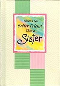 Theres No Better Friend Than a Sister (Hardcover)