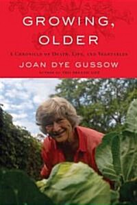 Growing, Older: A Chronicle of Death, Life, and Vegetables (Paperback)