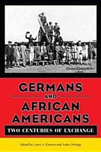 Germans and African Americans: Two Centuries of Exchange (Hardcover)