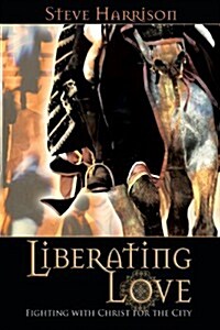 Liberating Love: Fighting with Christ for the City (Paperback)