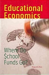 Educational Economics: Where Do School Funds Go? (Paperback)