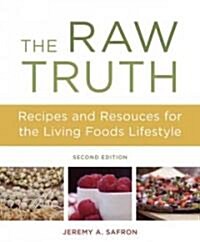 The Raw Truth, 2nd Edition: Recipes and Resources for the Living Foods Lifestyle [A Cookbook] (Paperback, 2)