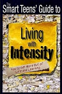The Smart Teens Guide to Living with Intensity: How to Get More Out of Life and Learning (Paperback)