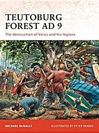 Teutoburg Forest AD 9 : The Destruction of Varus and His Legions (Paperback)