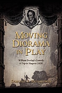 Moving Diorama in Play: William Dunlaps Comedy a Trip to Niagara (1828) (Paperback)