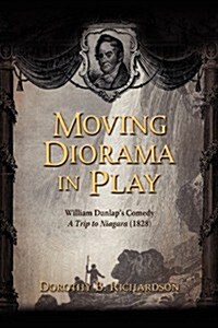 Moving Diorama in Play: William Dunlaps Comedy a Trip to Niagara (1828) (Hardcover)