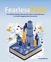 Fearless Flash: How to Use Adobe InDesign CS5 and the Tools You Already Know to Create Engaging Web Experiences [With CDROM] (Paperback)