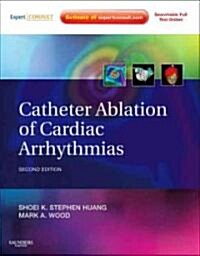 Catheter Ablation of Cardiac Arrhythmias: Expert Consult - Online and Print (Hardcover, 2nd)