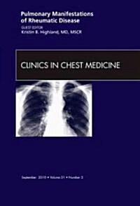 Pulmonary Manifestations of Rheumatic Disease, An Issue of Clinics in Chest Medicine (Hardcover)