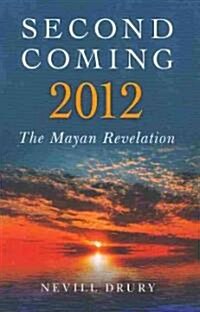 Second Coming - 2012 : The Mayan Revelation (Paperback)