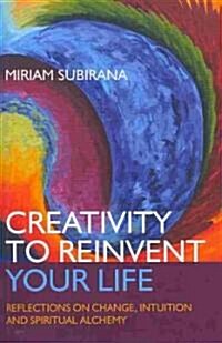 Creativity to Reinvent Your Life – Reflections on change, intuition and spiritual alchemy (Paperback)