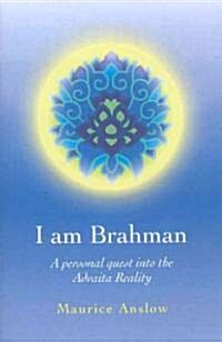 I Am Brahman – A personal quest into the Advaita Reality (Paperback)