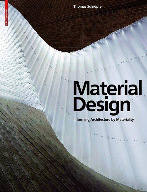 Material Design: Informing Architecture by Materiality (Hardcover)