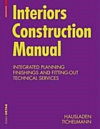 Interiors Construction Manual: Integrated Planning, Finishings and Fitting-Out, Technical Services (Hardcover, Edition.)