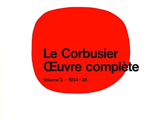 Le Corbusier - Oeuvre Compl?e Volume 3: 1934-1938: Volume 3: 1934-1938 (Hardcover, 14. Aufl.)