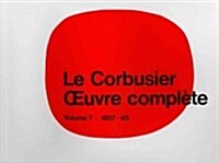 Le Corbusier - Oeuvre Compl?e Volume 7: 1957-1965: Volume 7: 1957-1965 (Hardcover, 6, 6., 8. Aufl.)