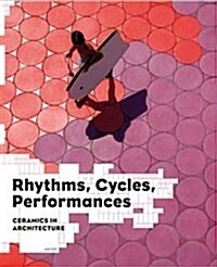 Rhythms, Cycles, Performances: Ceramics in Architecture (Paperback)