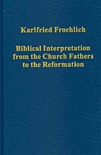 Biblical Interpretation from the Church Fathers to the Reformation (Hardcover)