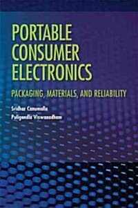Portable Consumer Electronics: Packaging, Materials, and Reliability (Hardcover)