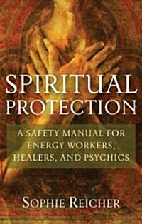 Spiritual Protection: A Safety Manual for Energy Workers, Healers, and Psychics (Paperback)