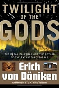 Twilight of the Gods: The Mayan Calendar and the Return of the Extraterrestrials (Paperback)