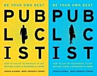 Be Your Own Best Publicist: How to Use PR Techniques to Get Noticed, Hired, and Rewarded at Work (Paperback)