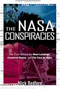 The NASA Conspiracies: The Truth Behind the Moon Landings, Censored Photos, and the Face on Mars (Paperback)