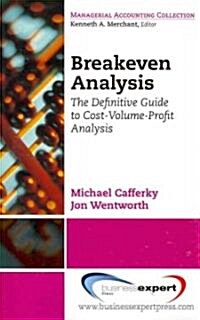Breakeven Analysis: The Definitive Guide to Cost-Volume-Profit Analysis (Paperback)