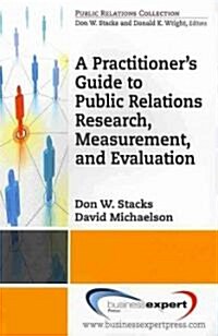 A Practioners Guide to Public Relations Research, Measurement and Evaluation (Paperback, New)