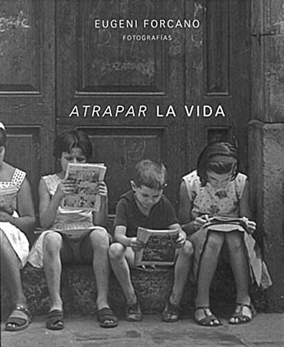 Atrapar la vida. Eugeni Forcano. Fotografias (Tapa blanda)