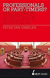 Professionals or Part-Timers?: Major Party Senators in Australia (Paperback, Main)