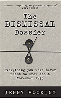 The Dismissal Dossier: Everything You Were Never Meant to Know about November 1975 (Paperback, Main)