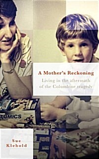 A Mothers Reckoning : Living in the aftermath of the Columbine tragedy (Paperback)