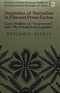 Semiotics of Narration in Film and Prose Fiction: Case Studies of Scarecrow and My Friend Ivan Lapshin (Hardcover)