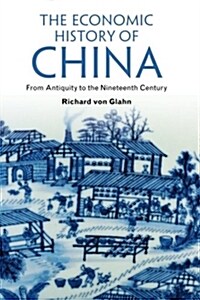 The Economic History of China : From Antiquity to the Nineteenth Century (Paperback)