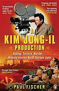 A Kim Jong-Il Production : Kidnap. Torture. Murder… Making Movies North Korean-Style (Paperback)