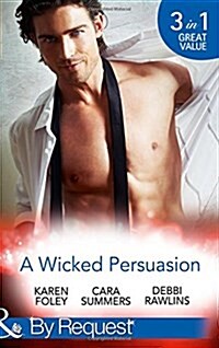 A Wicked Persuasion : No Going Back / No Holds Barred / No One Needs to Know (Paperback)