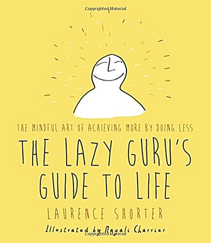 The Lazy Gurus Guide to Life : The Mindful Art of Achieving More by Doing Less (Hardcover)