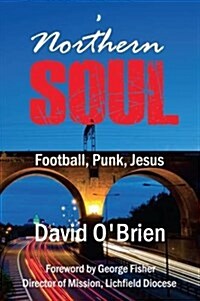 Northern Soul : Football, Punk, Jesus (Paperback)