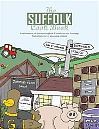 The Suffolk Cook Book : A Celebration of the Amazing Food & Drink on Our Doorstep (Paperback)