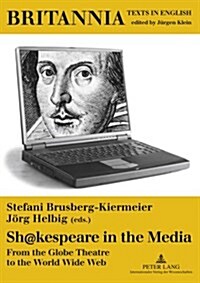 Sh@kespeare in the Media: From the Globe Theatre to the World Wide Web (Paperback, 2, Revised)