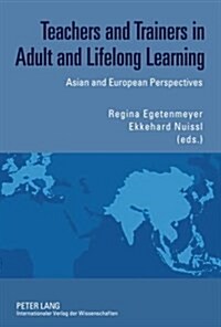 Teachers and Trainers in Adult and Lifelong Learning: Asian and European Perspectives (Hardcover)