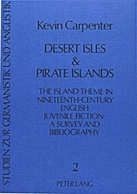 Desert Isles & Pirate Islands: The Island Theme in Nineteenth-Century English Juvenile Fiction: A Survey and Bibliography (Paperback)