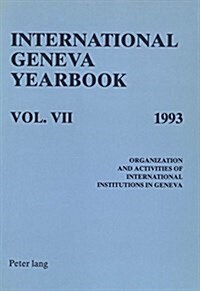 International Geneva Yearbook: Vol. VII/1993: Organization and Activities of International Institutions in Geneva (Paperback)