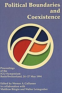 Political Boundaries and Coexistence: Proceedings of the Igu-Symposium Basel/Switzerland, 24-27 May 1994 (Paperback)