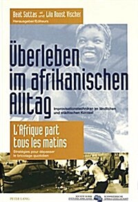 Ueberleben Im Afrikanischen Alltag- lAfrique Part Tous Les Matins: Improvisationstechniken Im Laendlichen Und Staedtischen Kontext- Strat?ies Pour D (Paperback)
