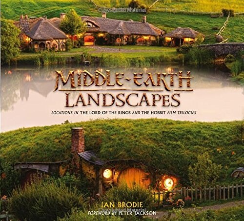 Middle-earth Landscapes : Locations in the Lord of the Rings and the Hobbit Film Trilogies (Hardcover)
