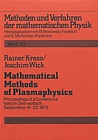 Mathematical Methods of Plasmaphysics: Proceedings of a Conference Held in Oberwolfach, September 16-22, 1979 (Paperback)