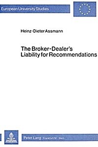 The Broker-Dealers Liability for Recommendations: Under U. S. Securities Laws and the Suitability Rules of Self-Regulatory Organizations (Paperback)